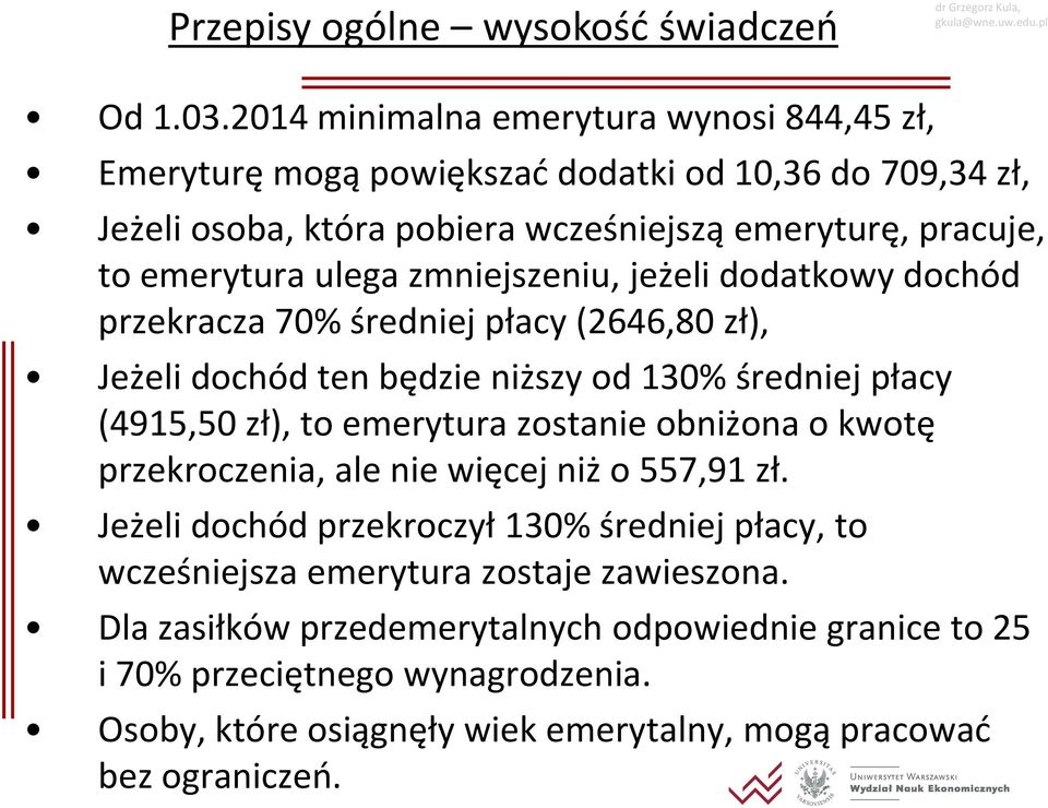 ulega zmniejszeniu, jeżeli dodatkowy dochód przekracza 70% średniej płacy (2646,80 zł), Jeżeli dochód ten będzie niższy od 130% średniej płacy (4915,50 zł), to emerytura zostanie