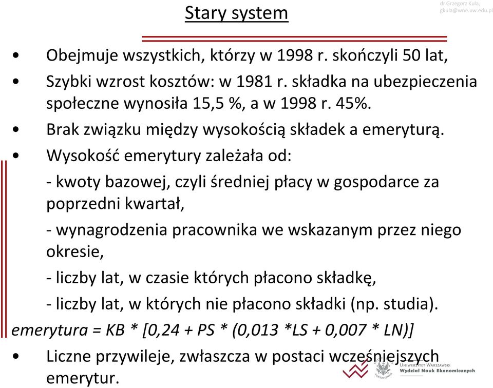 Wysokość emerytury zależała od: - kwoty bazowej, czyli średniej płacy w gospodarce za poprzedni kwartał, - wynagrodzenia pracownika we wskazanym przez