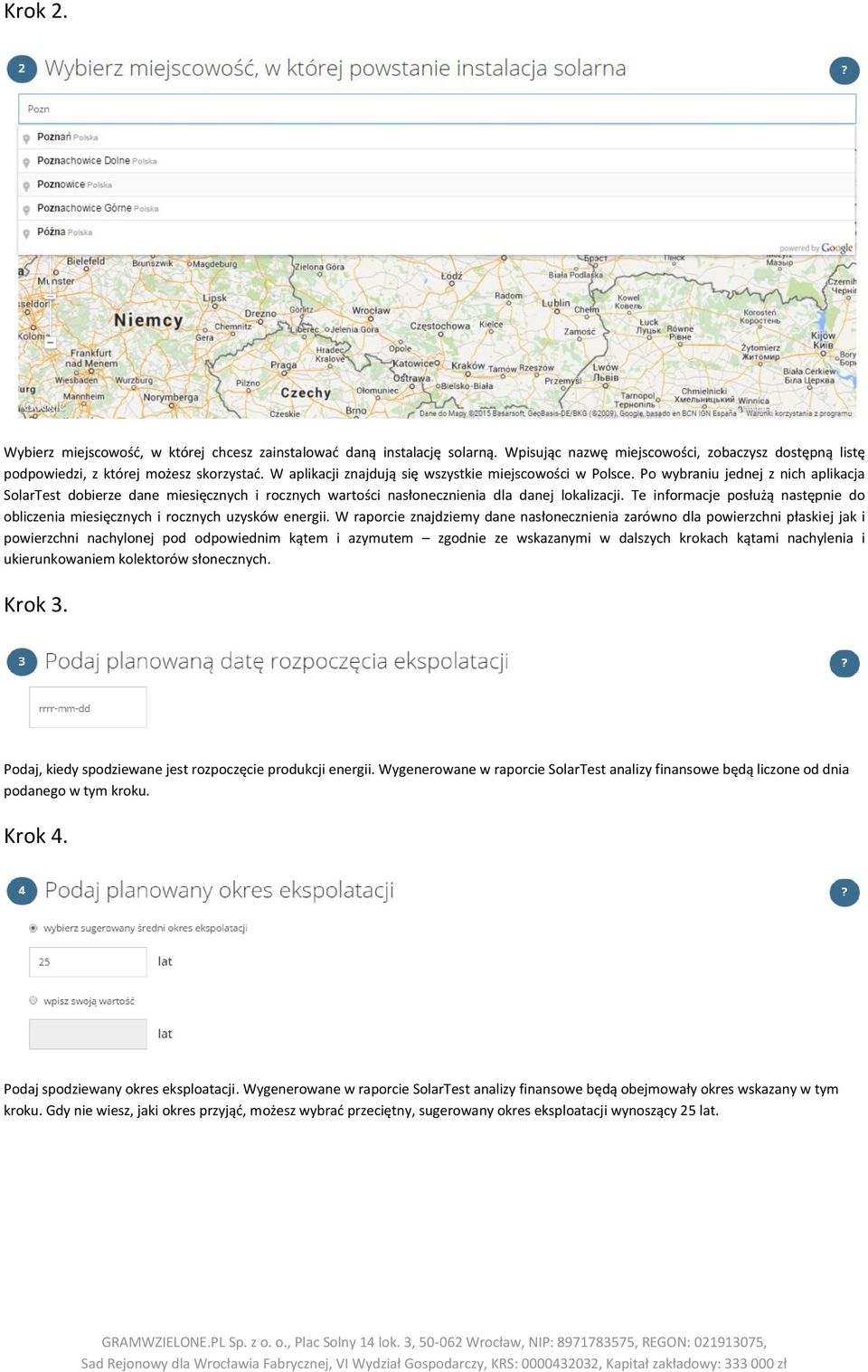 Te informacje posłużą następnie do obliczenia miesięcznych i rocznych uzysków energii.