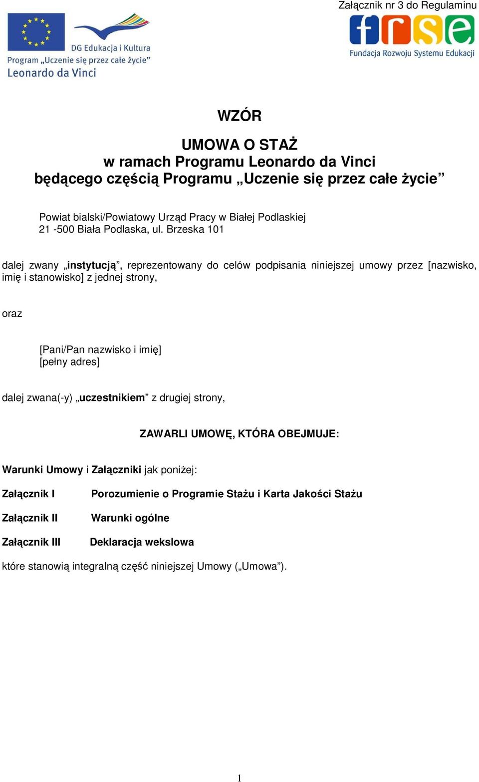 Brzeska 101 dalej zwany instytucją, reprezentowany do celów podpisania niniejszej umowy przez [nazwisko, imię i stanowisko] z jednej strony, oraz [Pani/Pan nazwisko i imię]