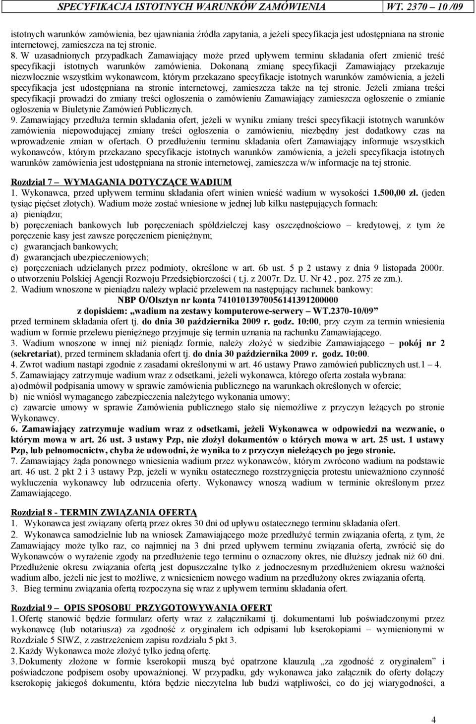 W uzasadnionych przypadkach Zamawiający może przed upływem terminu składania ofert zmienić treść specyfikacji istotnych warunków zamówienia.
