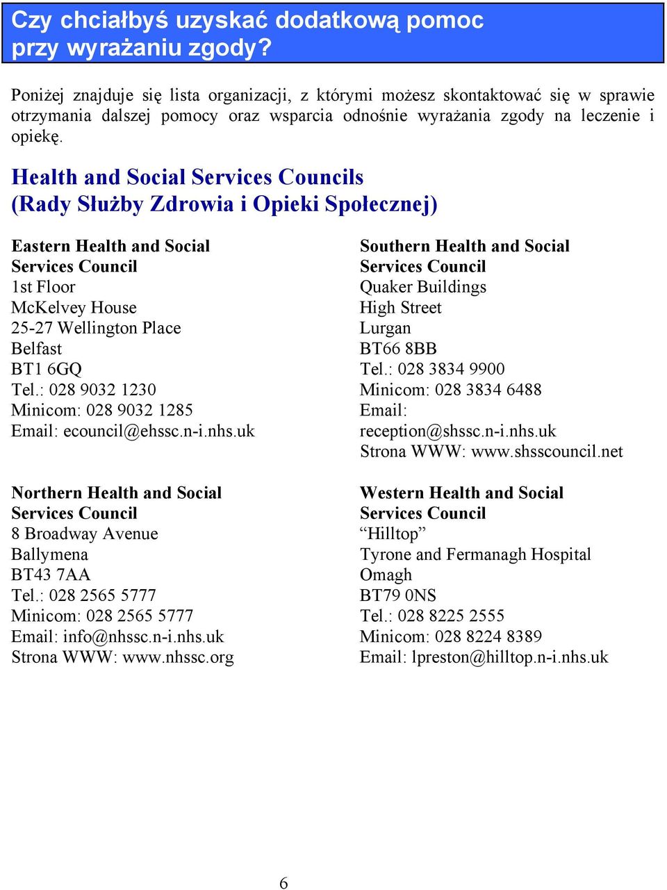 Health and Social Services Councils (Rady Służby Zdrowia i Opieki Społecznej) Eastern Health and Social Services Council 1st Floor McKelvey House 25-27 Wellington Place Belfast BT1 6GQ Tel.