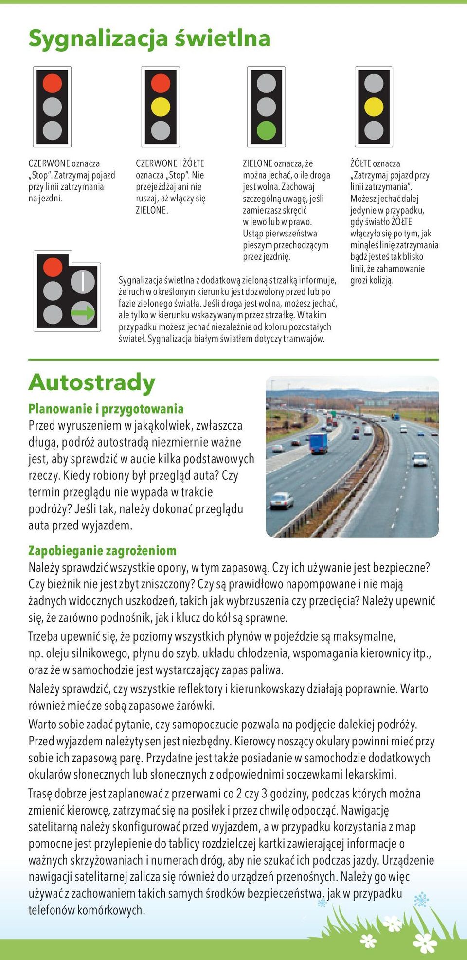 Sygnalizacja świetlna z dodatkową zieloną strzałką informuje, że ruch w określonym kierunku jest dozwolony przed lub po fazie zielonego światła.