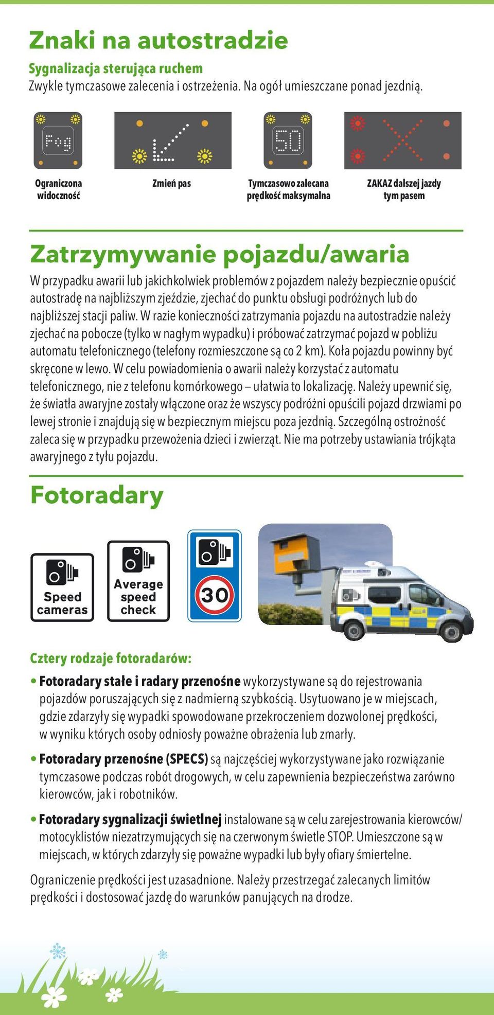 bezpiecznie opuścić autostradę na najbliższym zjeździe, zjechać do punktu obsługi podróżnych lub do najbliższej stacji paliw.