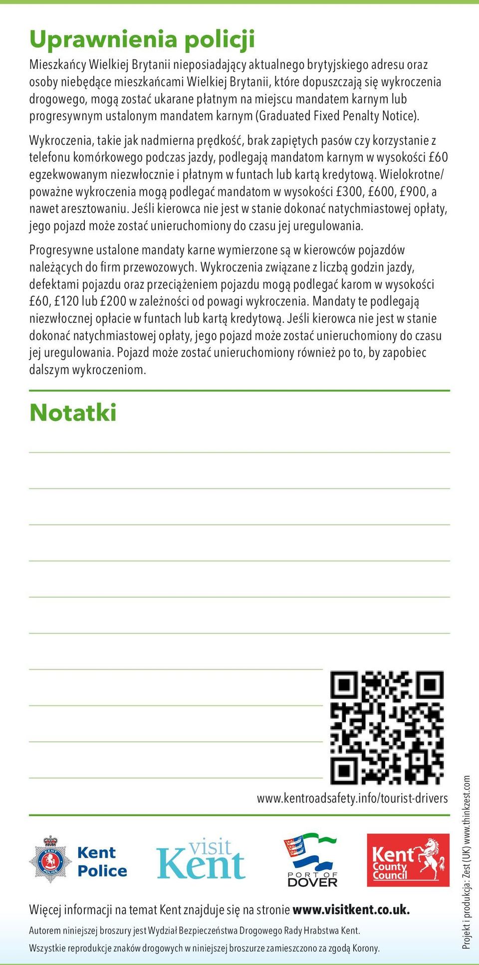 Wykroczenia, takie jak nadmierna prędkość, brak zapiętych pasów czy korzystanie z telefonu komórkowego podczas jazdy, podlegają mandatom karnym w wysokości 60 egzekwowanym niezwłocznie i płatnym w