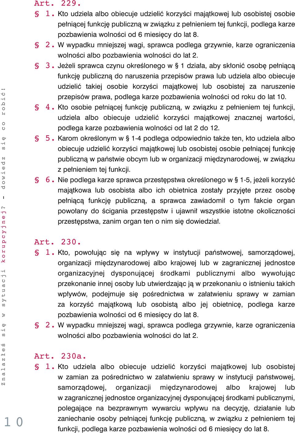 W wypadku mniejszej wagi, sprawca podlega grzywnie, karze ograniczenia wolnoêci albo pozbawienia wolnoêci do lat 2. 3.