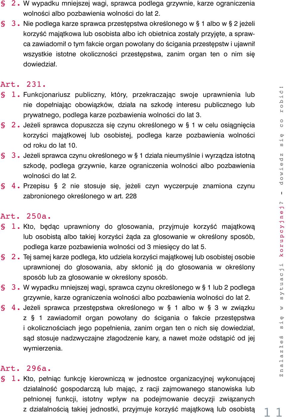 przest pstw i ujawni wszystkie istotne okolicznoêci przest pstwa, zanim organ ten o nim si dowiedzia. Art. 231. 1.