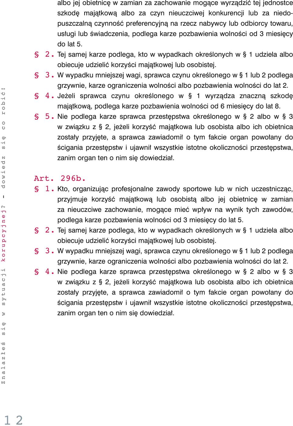 Tej samej karze podlega, kto w wypadkach okreêlonych w 1 udziela albo obiecuje udzieliç korzyêci majàtkowej lub osobistej. 3.