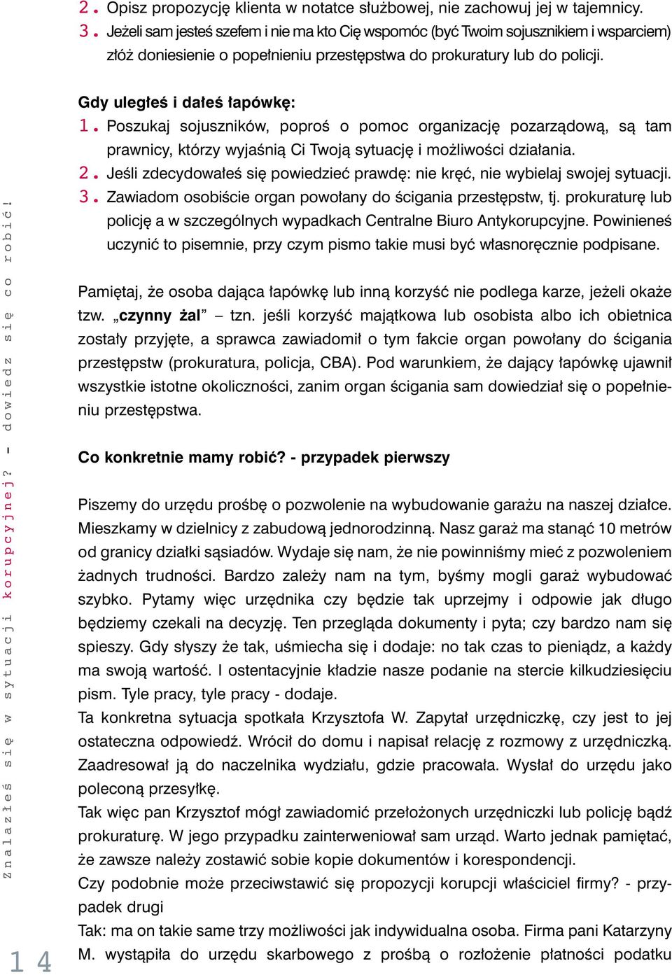 Poszukaj sojuszników, poproê o pomoc organizacj pozarzàdowà, sà tam prawnicy, którzy wyjaênià Ci Twojà sytuacj i mo liwoêci dzia ania. 2.