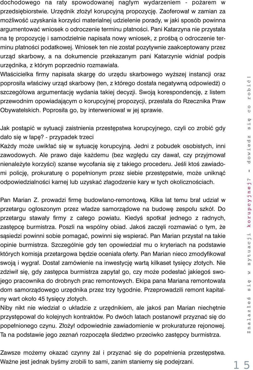 Pani Katarzyna nie przysta a na t propozycj i samodzielnie napisa a nowy wniosek, z proêbà o odroczenie terminu p atnoêci podatkowej.