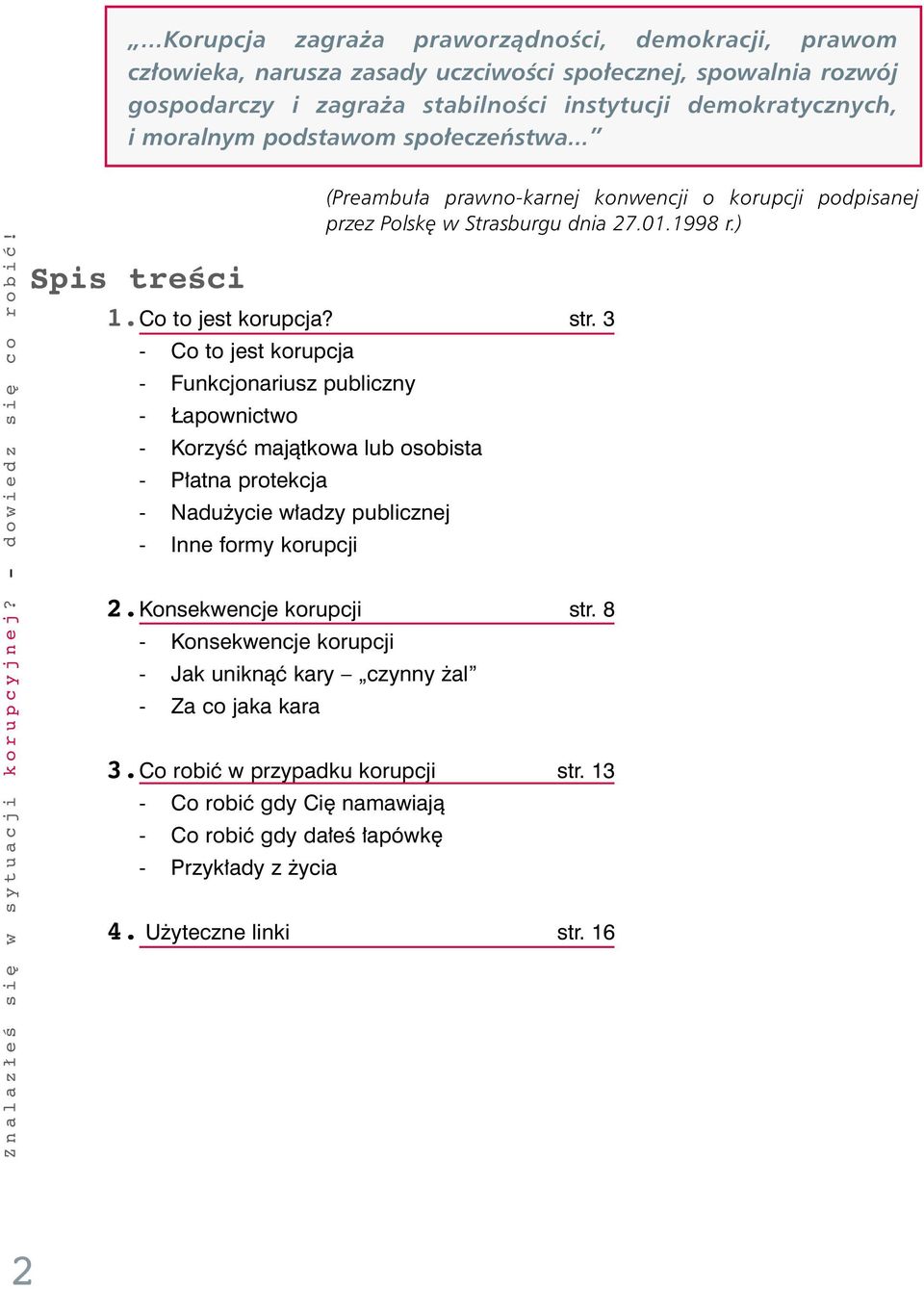 3 - Co to jest korupcja - Funkcjonariusz publiczny - apownictwo - KorzyÊç majàtkowa lub osobista - P atna protekcja - Nadu ycie w adzy publicznej - Inne formy korupcji 2.