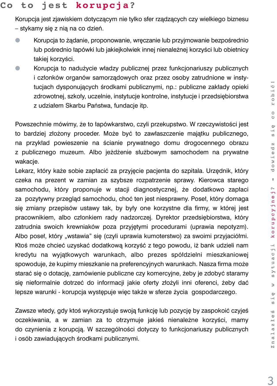 Korupcja to nadu ycie w adzy publicznej przez funkcjonariuszy publicznych i cz onków organów samorzàdowych oraz przez osoby zatrudnione w instytucjach dysponujàcych Êrodkami publicznymi, np.