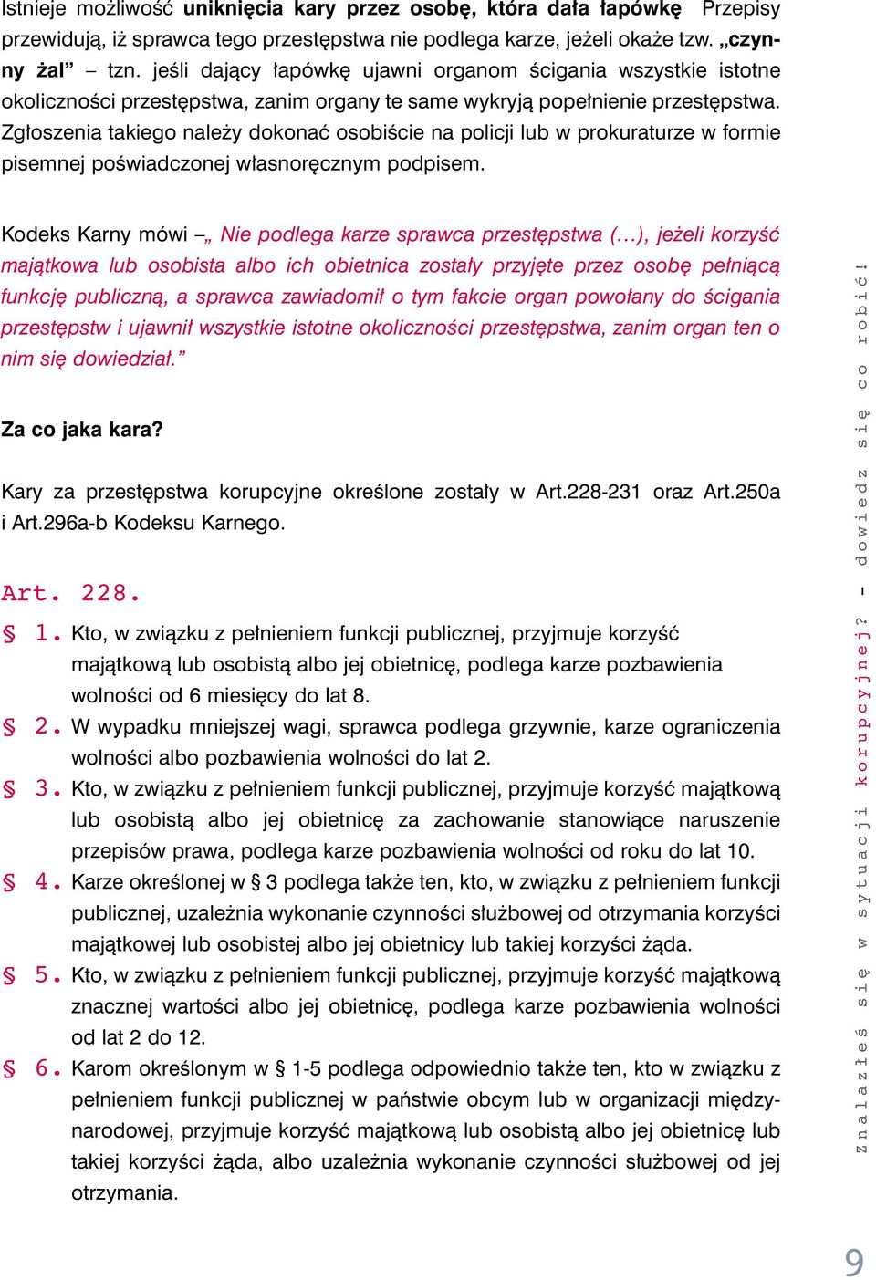 Zg oszenia takiego nale y dokonaç osobiêcie na policji lub w prokuraturze w formie pisemnej poêwiadczonej w asnor cznym podpisem.