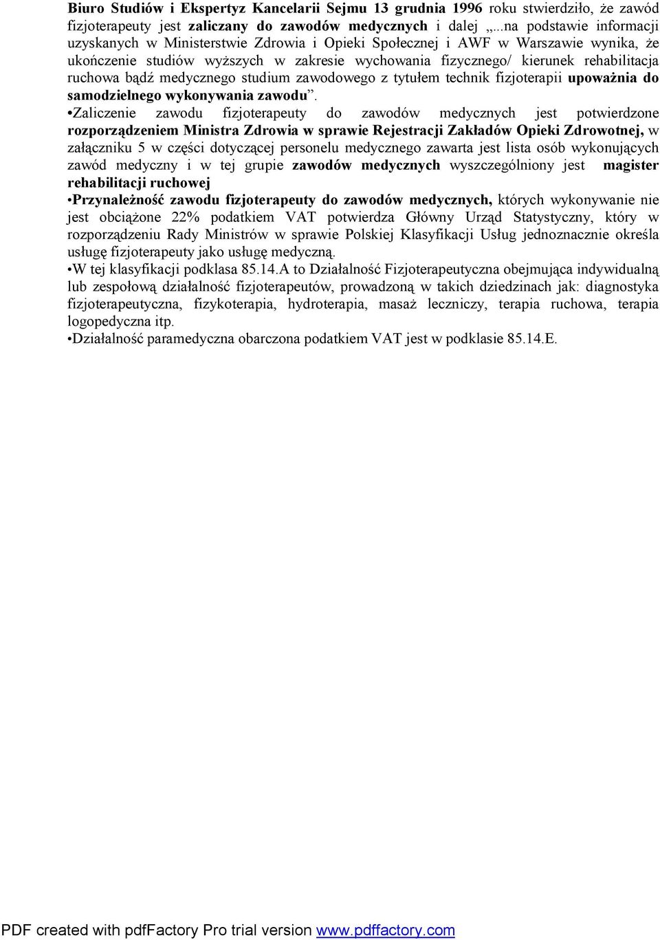 ruchowa bądź medycznego studium zawodowego z tytułem technik fizjoterapii upoważnia do samodzielnego wykonywania zawodu.