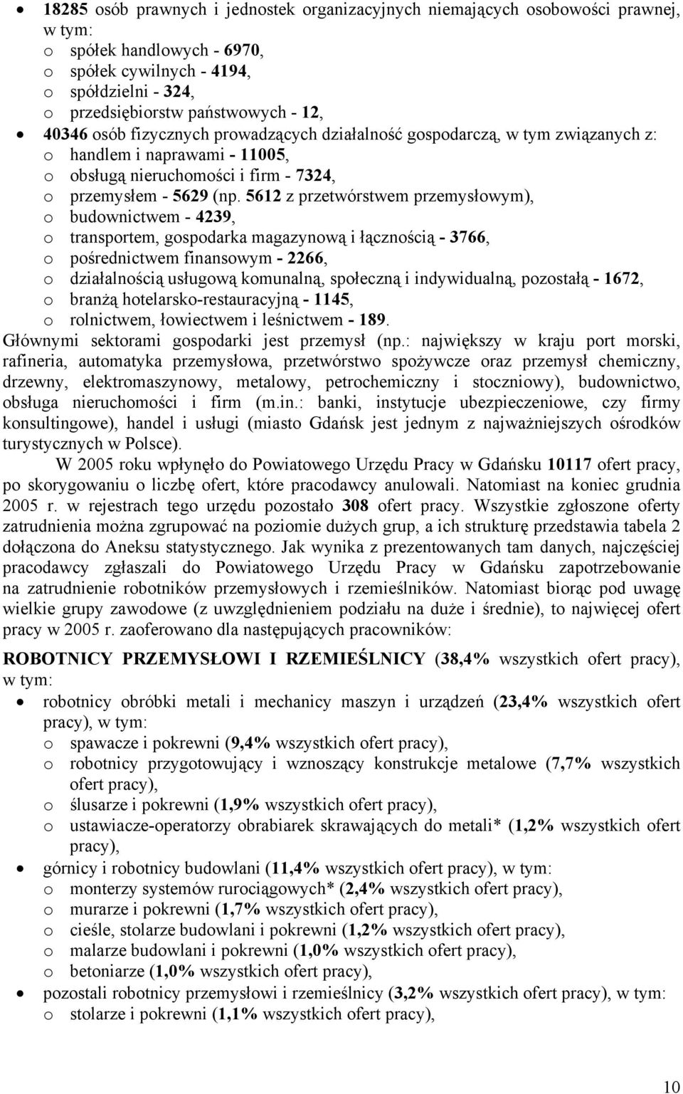 5612 z przetwórstwem przemysłowym), o budownictwem - 4239, o transportem, gospodara magazynową i łącznością - 3766, o pośrednictwem finansowym - 2266, o działalnością usługową omunalną, społeczną i