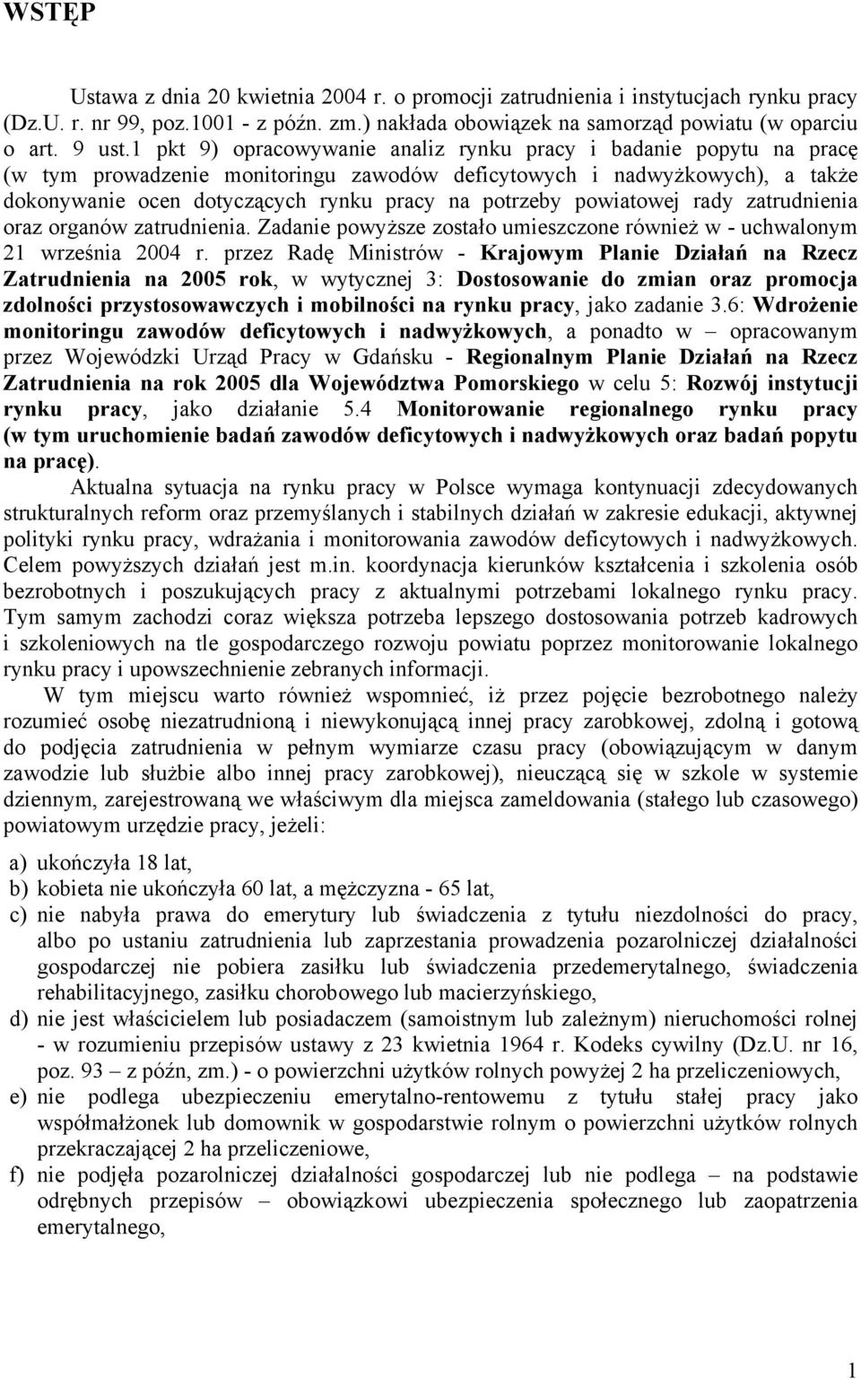 powiatowej rady zatrudnienia oraz organów zatrudnienia. Zadanie powyższe zostało umieszczone również w - uchwalonym 21 września 2004 r.