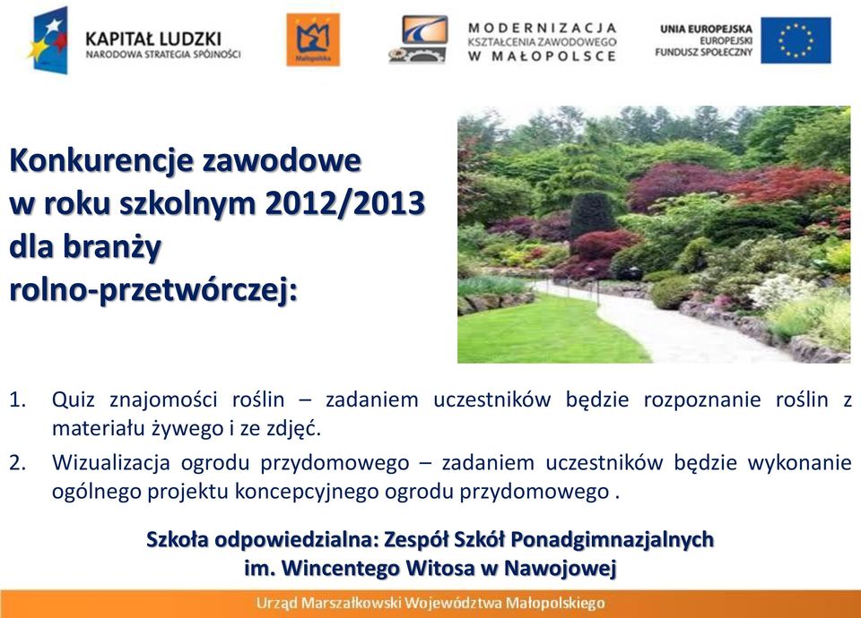 2. Wizualizacja ogrodu przydomowego zadaniem uczestników będzie wykonanie ogólnego projektu