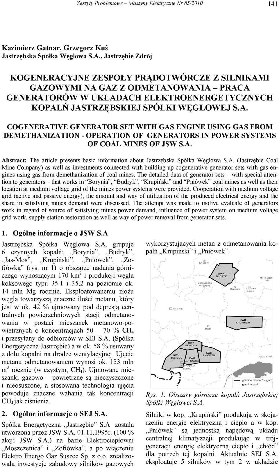 A. Abstract: The article presents basic information about Jastrzębska Spółka Węglowa S.A. (Jastrzębie Coal Mine Company) as well as investments connected with building up cogenerative generator sets with gas engines using gas from demethanization of coal mines.