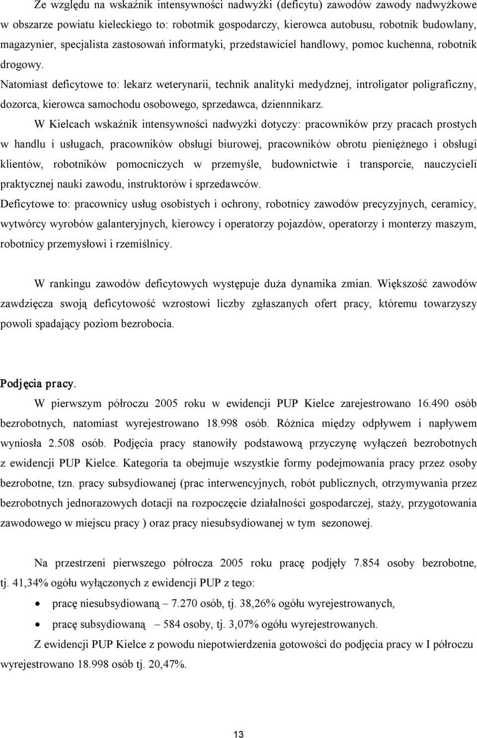 Natomiast deficytowe to: lekarz weterynarii, technik analityki medydznej, introligator poligraficzny, dozorca, kierowca samochodu osobowego, sprzedawca, dziennnikarz.