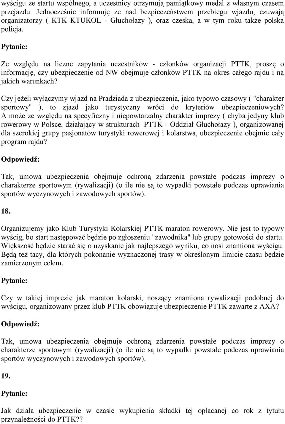 Ze względu na liczne zapytania uczestników - członków organizacji PTTK, proszę o informację, czy ubezpieczenie od NW obejmuje członków PTTK na okres całego rajdu i na jakich warunkach?
