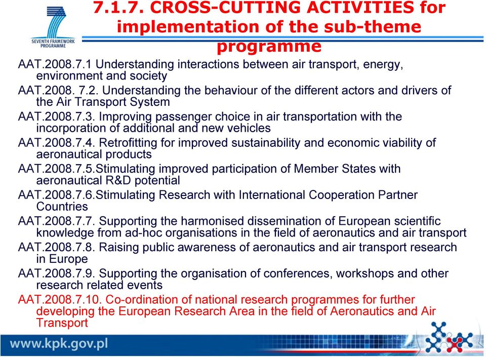 Retrofitting for improved sustainability and economic viability of aeronautical products AAT.2008.7.5.Stimulating improved participation of Member States with aeronautical R&D potential AAT.2008.7.6.