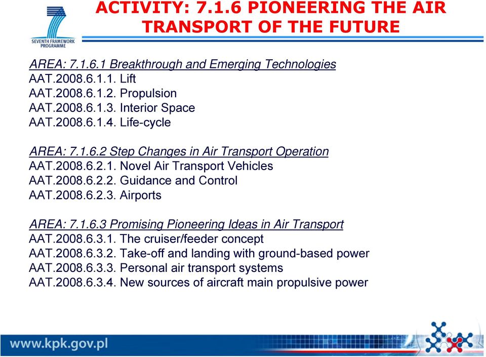 2008.6.2.3. Airports AREA: 7.1.6.3 Promising Pioneering Ideas in Air Transport AAT.2008.6.3.1. The cruiser/feeder concept AAT.2008.6.3.2. Take-off and landing with ground-based power AAT.