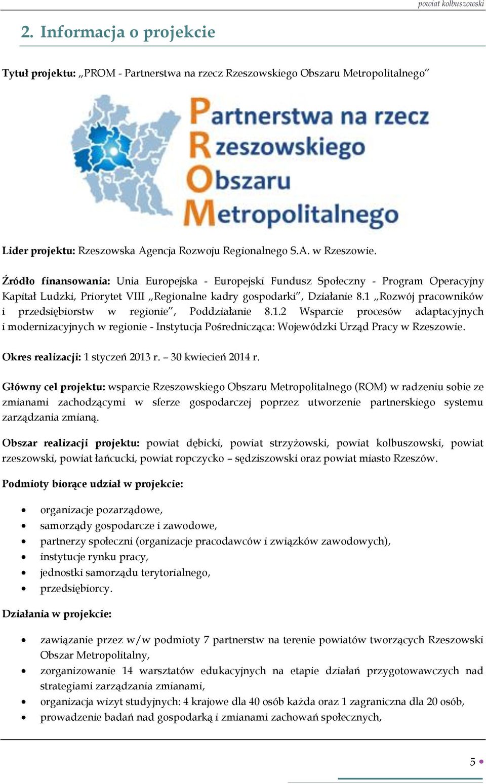 1 Rozwój pracowników i przedsiębiorstw w regionie, Poddziałanie 8.1.2 Wsparcie procesów adaptacyjnych i modernizacyjnych w regionie - Instytucja Pośrednicząca: Wojewódzki Urząd Pracy w Rzeszowie.