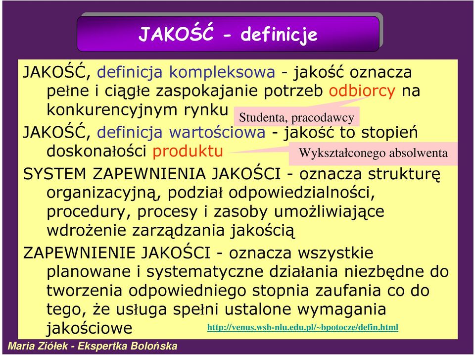 odpowiedzialności, procedury, procesy i zasoby umoŝliwiające wdroŝenie zarządzania jakością ZAPEWNIENIE JAKOŚCI - oznacza wszystkie planowane i systematyczne działania