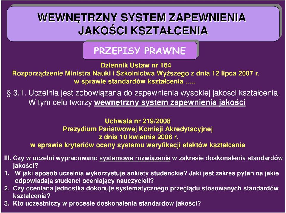 W tym celu tworzy wewnętrzny system zapewnienia jakości Uchwała nr 219/2008 Prezydium Państwowej Komisji Akredytacyjnej z dnia 10 kwietnia 2008 r.