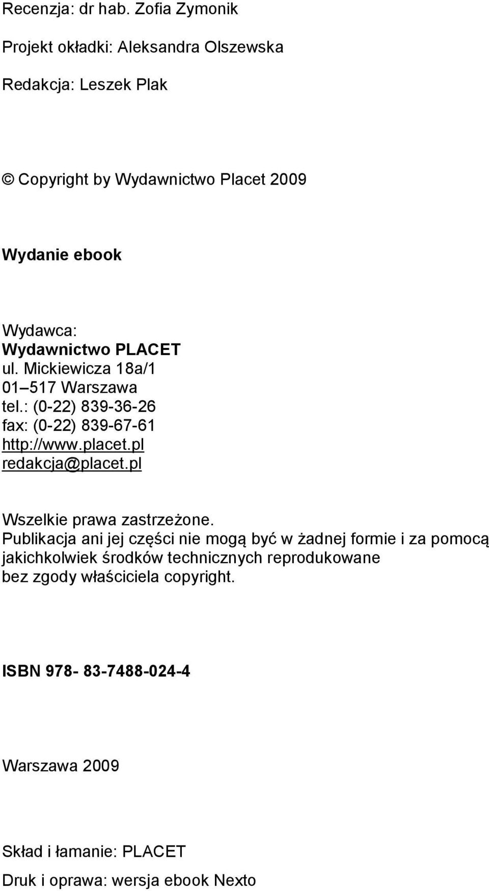 Wydawnictwo PLACET ul. Mickiewicza 18a/1 01 517 Warszawa tel.: (0-22) 839-36-26 fax: (0-22) 839-67-61 http://www.placet.pl redakcja@placet.