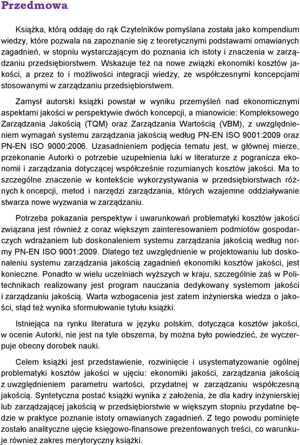 Wskazuje też na nowe związki ekonomiki kosztów jakości, a przez to i możliwości integracji wiedzy, ze współczesnymi koncepcjami stosowanymi w zarządzaniu przedsiębiorstwem.