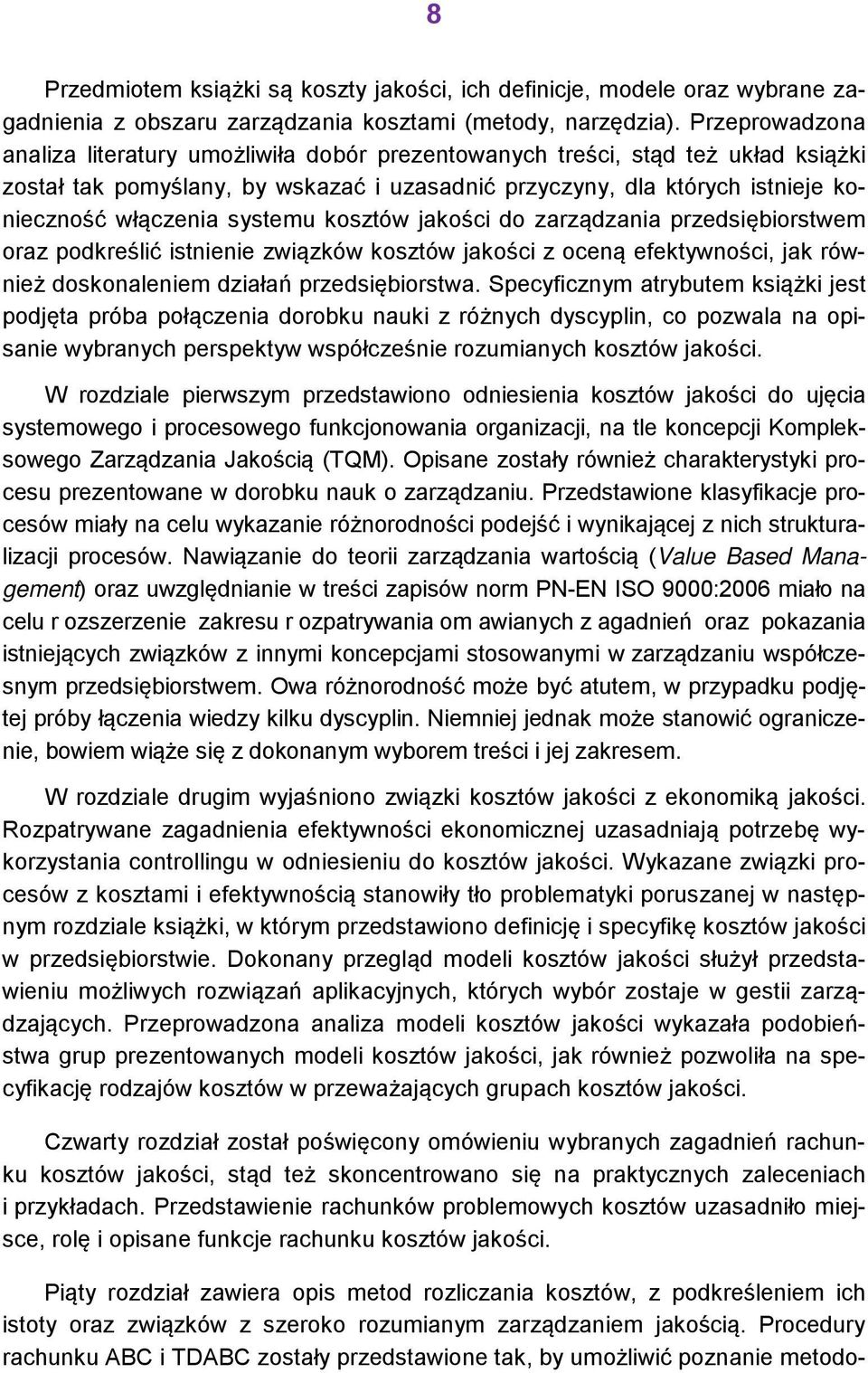 systemu kosztów jakości do zarządzania przedsiębiorstwem oraz podkreślić istnienie związków kosztów jakości z oceną efektywności, jak również doskonaleniem działań przedsiębiorstwa.