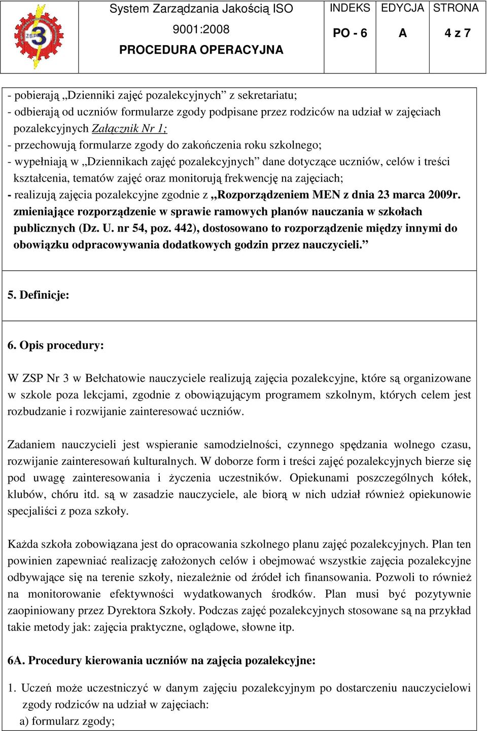 monitorują frekwencję na zajęciach; - realizują zajęcia pozalekcyjne zgodnie z Rozporządzeniem MEN z dnia 23 marca 2009r.