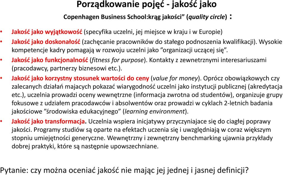 Kontakty z zewnetrznymi interesariuszami (pracodawcy, partnerzy biznesowi etc.). Jakość jako korzystny stosunek wartości do ceny (value for money).