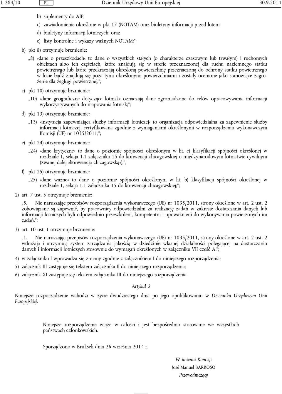 pkt 8) otrzymuje brzmienie: 8)»dane o przeszkodach«to dane o wszystkich stałych (o charakterze czasowym lub trwałym) i ruchomych obiektach albo ich częściach, które znajdują się w strefie