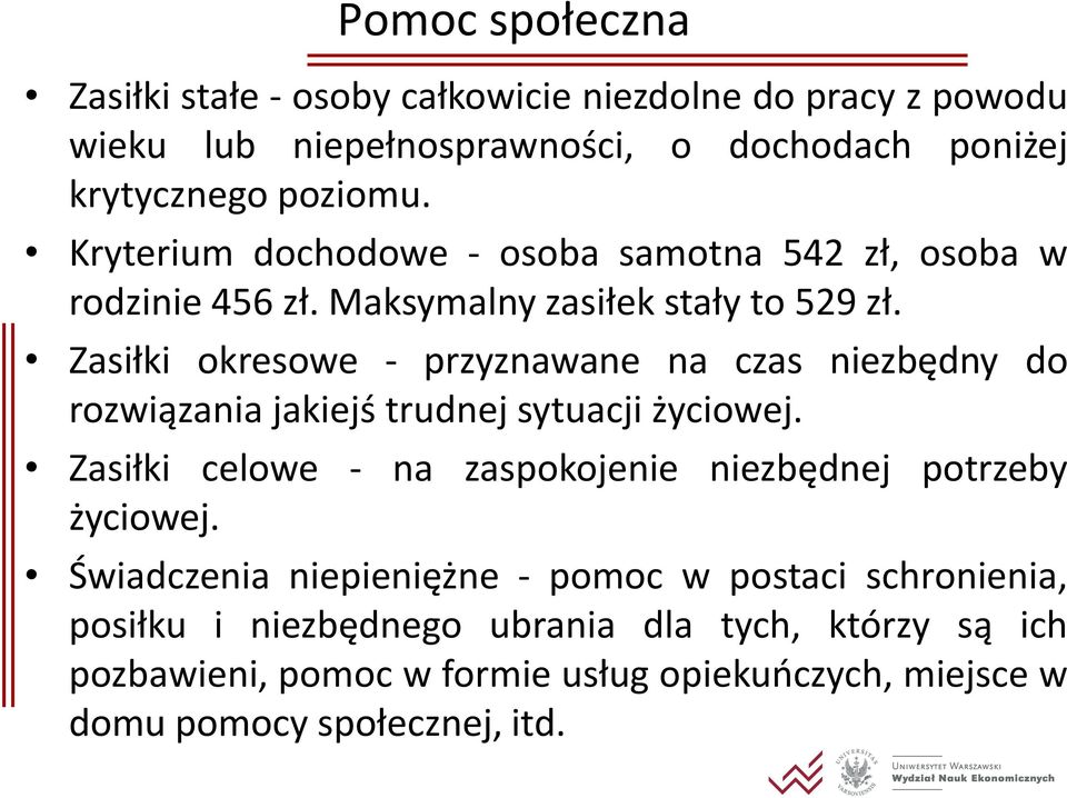 Zasiłki okresowe - przyznawane na czas niezbędny do rozwiązania jakiejś trudnej sytuacji życiowej.