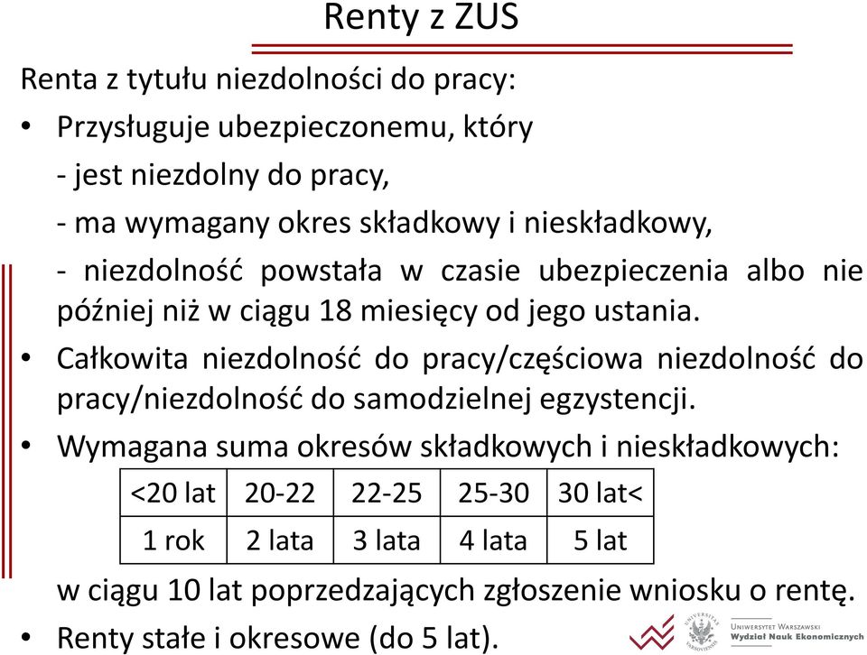 Całkowita niezdolność do pracy/częściowa niezdolność do pracy/niezdolność do samodzielnej egzystencji.