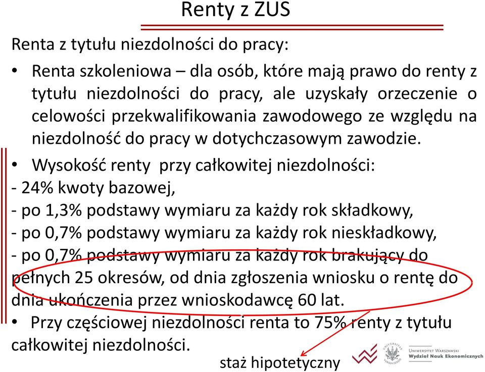 Wysokość renty przy całkowitej niezdolności: - 24% kwoty bazowej, - po 1,3% podstawy wymiaru za każdy rok składkowy, - po 0,7% podstawy wymiaru za każdy rok nieskładkowy,