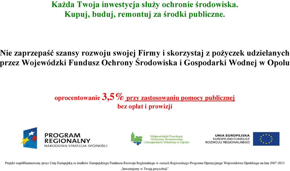 Gospodarki Wodnej w Opolu oprocentowanie 3,5% przy zastosowaniu pomocy publicznej bez opłat i prowizji Projekt współfinansowany przez