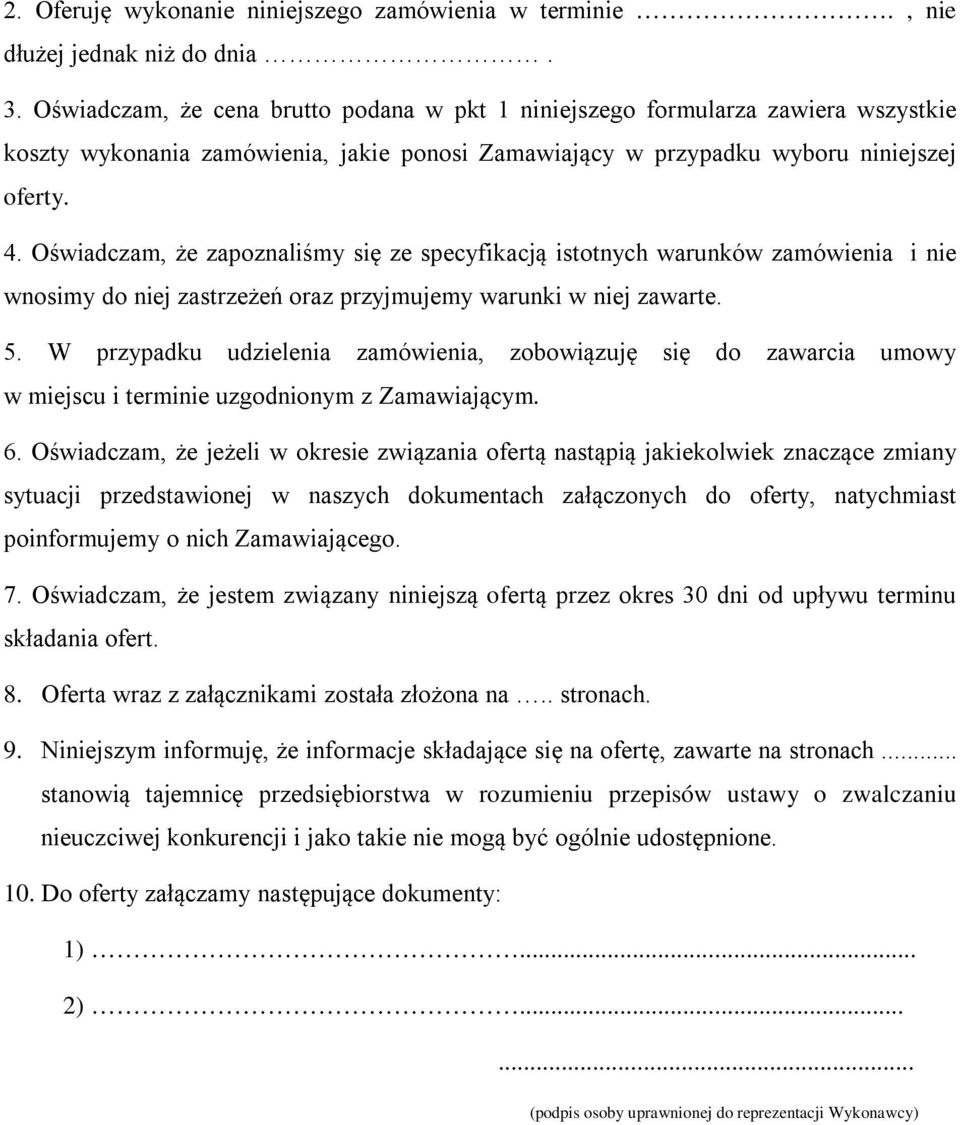 Oświadczam, że zapoznaliśmy się ze specyfikacją istotnych warunków zamówienia i nie wnosimy do niej zastrzeżeń oraz przyjmujemy warunki w niej zawarte. 5.