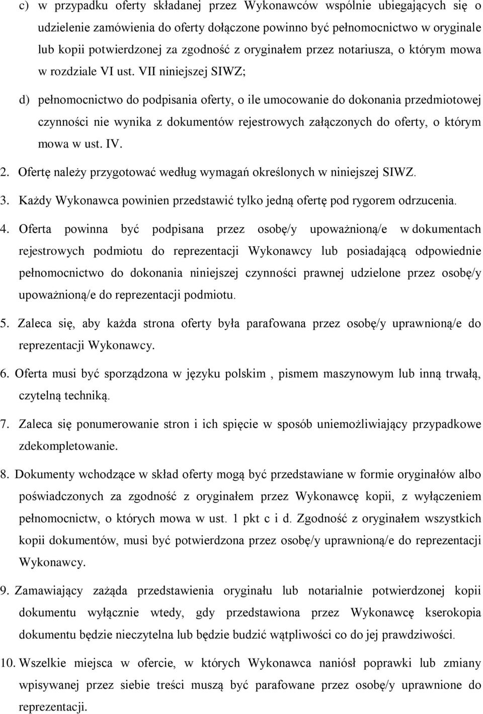 VII niniejszej SIWZ; d) pełnomocnictwo do podpisania oferty, o ile umocowanie do dokonania przedmiotowej czynności nie wynika z dokumentów rejestrowych załączonych do oferty, o którym mowa w ust. IV.