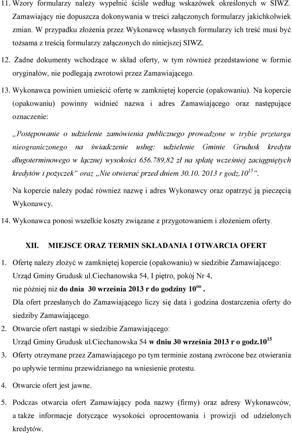 Żadne dokumenty wchodzące w skład oferty, w tym również przedstawione w formie oryginałów, nie podlegają zwrotowi przez Zamawiającego. 13.