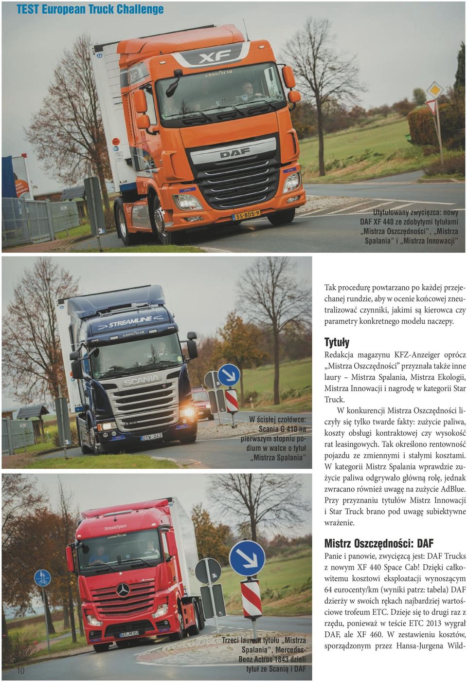 10 W ścisłej czołówce: Scania G 410 na pierwszym stopniu podium w walce o tytuł Mistrza Spalania Trzeci laureat tytułu Mistrza Spalania, Mercedes- Benz Actros 1843 dzieli tytuł ze Scanią i DAF Tytuły