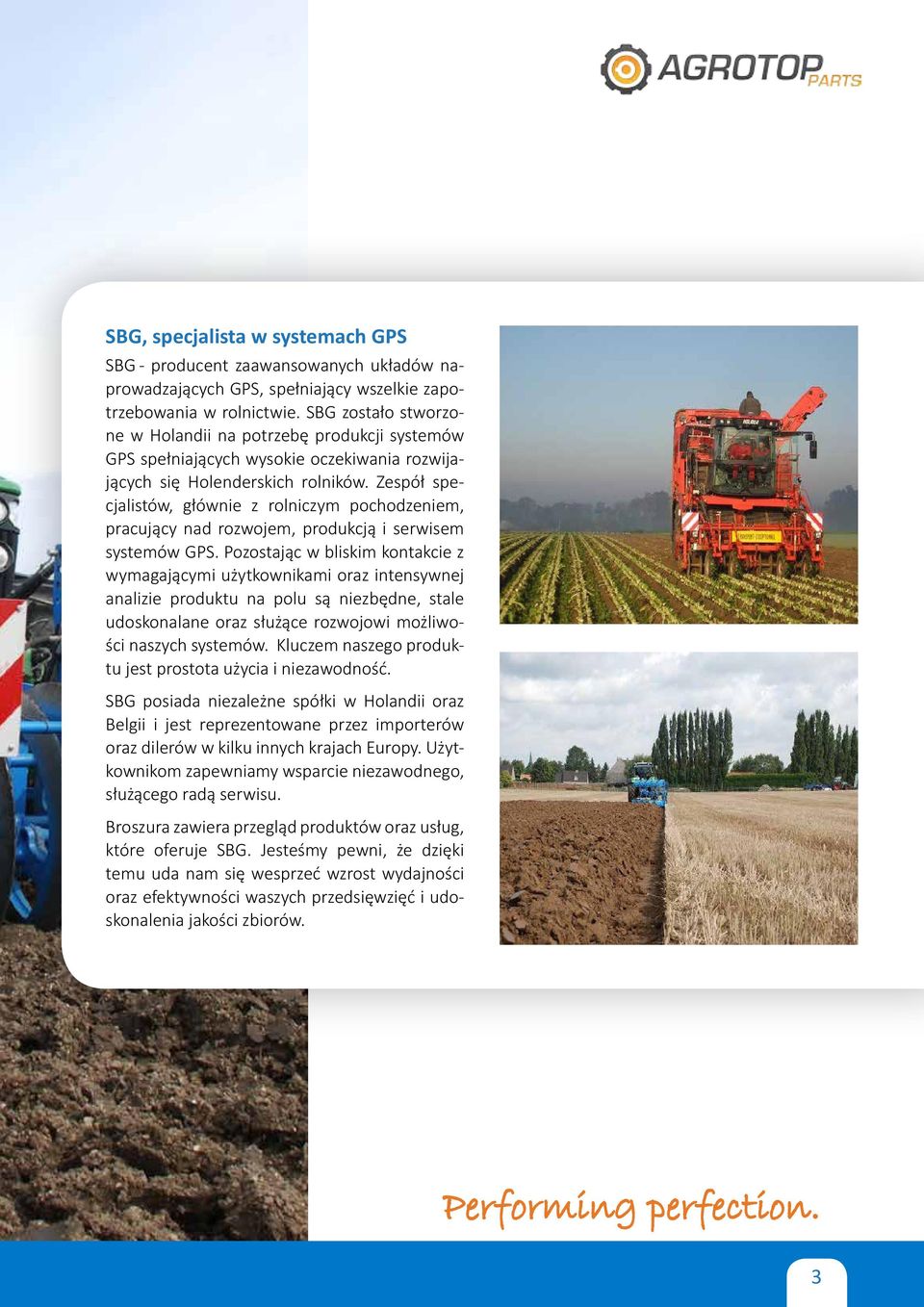 Zespół specjalistów, głównie z rolniczym pochodzeniem, pracujący nad rozwojem, produkcją i serwisem systemów GPS.