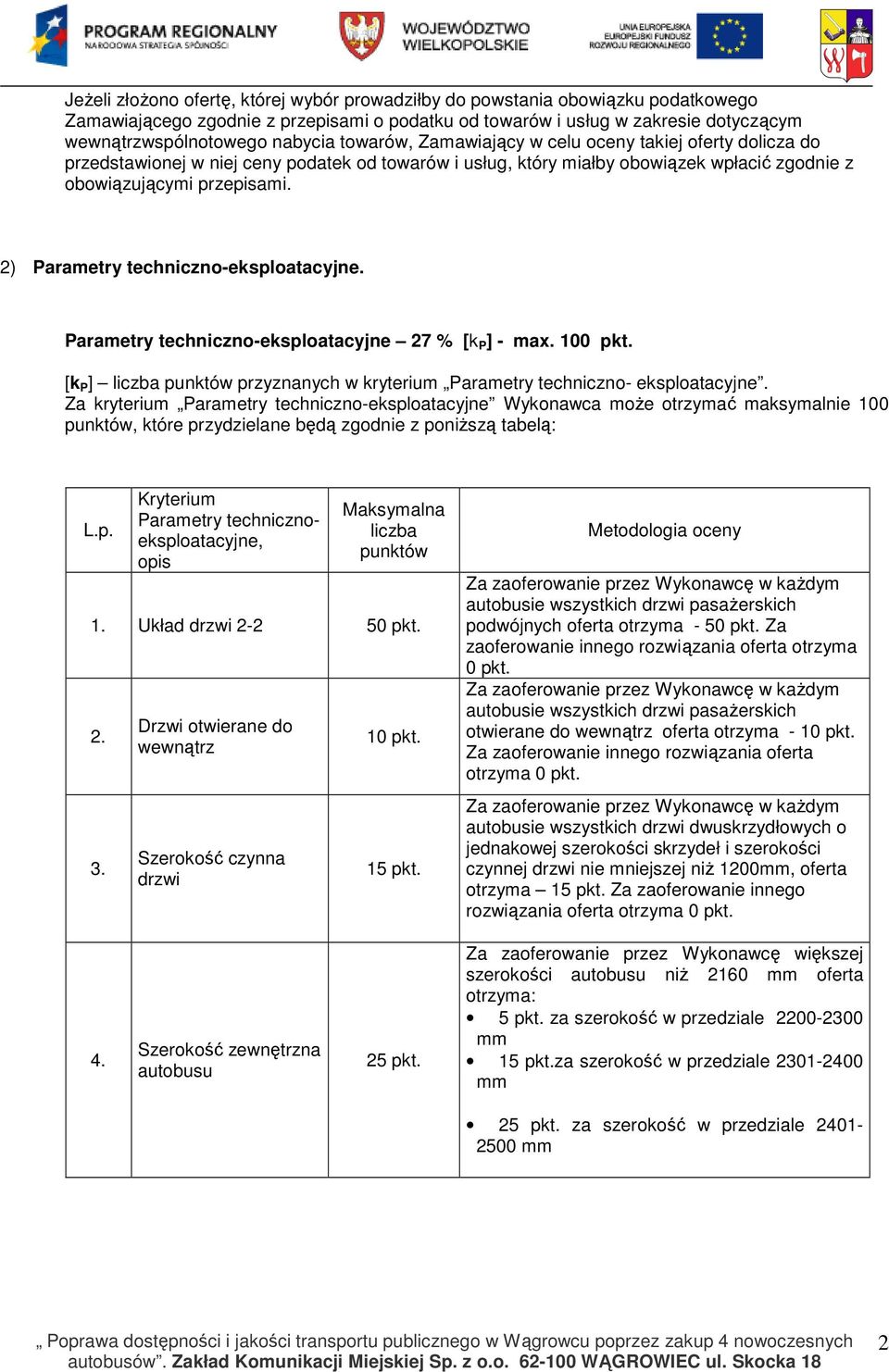2) Parametry techniczno-eksploatacyjne. Parametry techniczno-eksploatacyjne 27 % [k P ] - max. 100 pkt. [k P ] liczba punktów przyznanych w kryterium Parametry techniczno- eksploatacyjne.