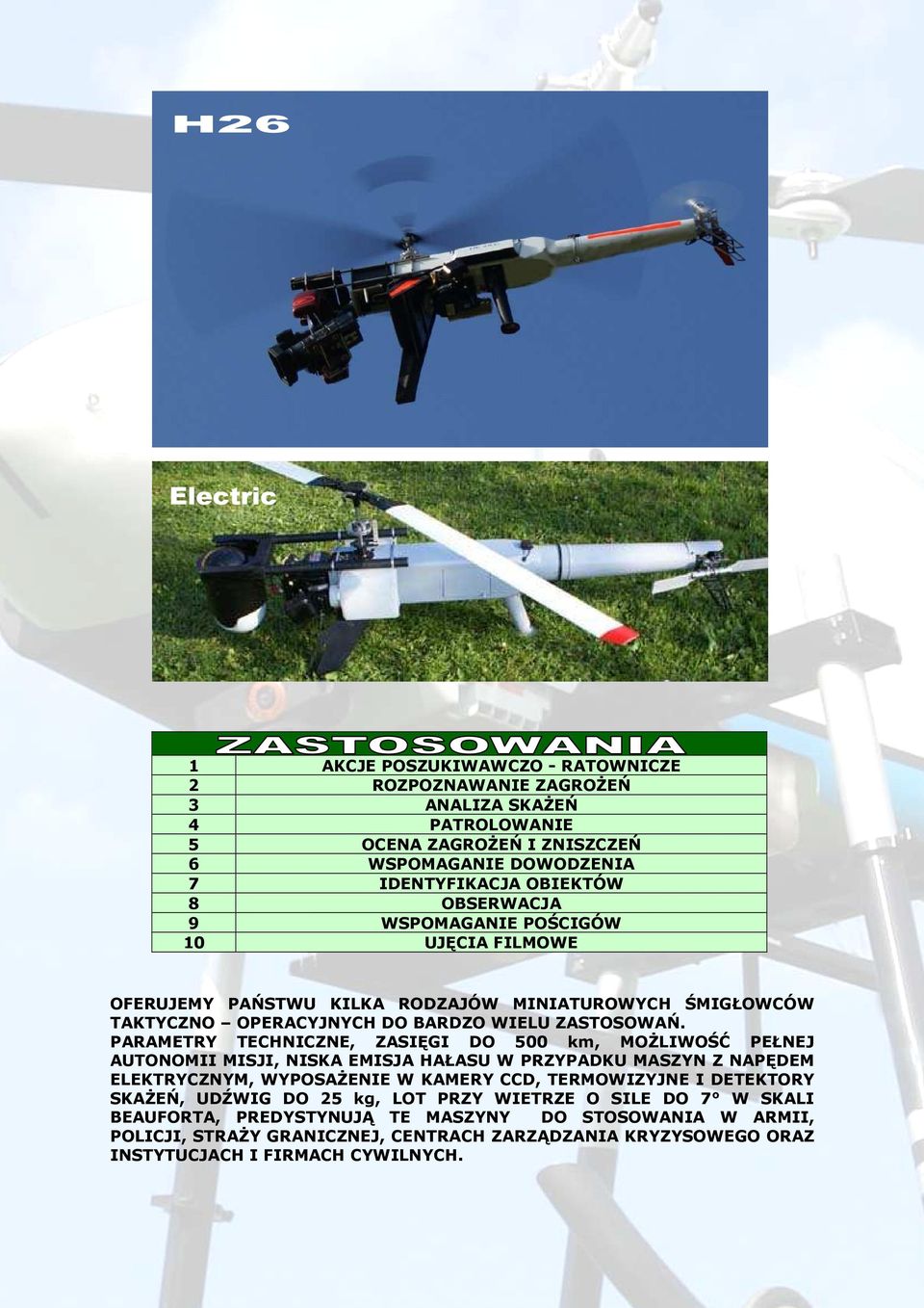 PARAMETRY TECHNICZNE, ZASIĘGI DO 500 km, MOśLIWOŚĆ PEŁNEJ AUTONOMII MISJI, NISKA EMISJA HAŁASU W PRZYPADKU MASZYN Z NAPĘDEM ELEKTRYCZNYM, WYPOSAśENIE W KAMERY CCD, TERMOWIZYJNE I