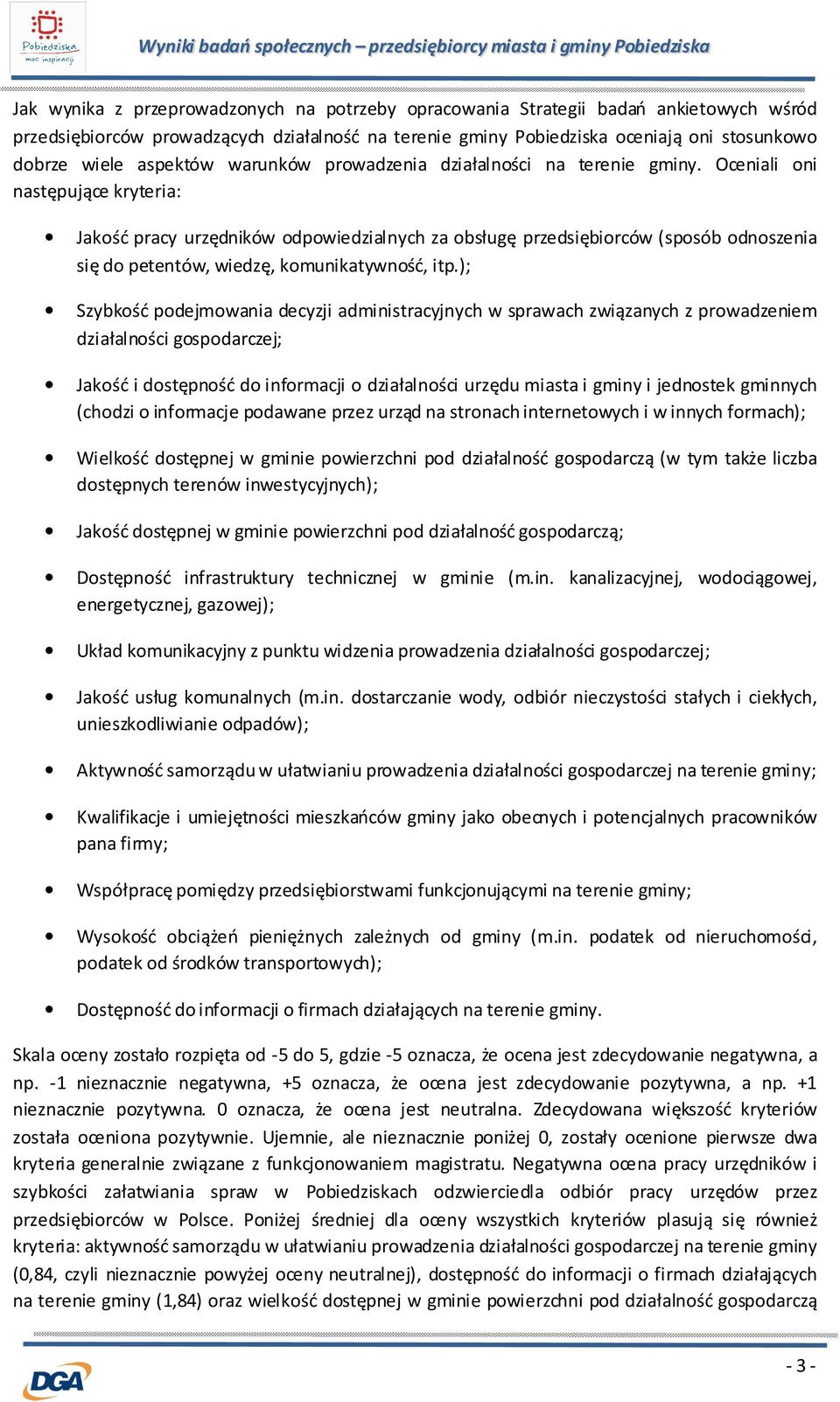 Oceniali oni następujące kryteria: Jakość pracy urzędników odpowiedzialnych za obsługę przedsiębiorców (sposób odnoszenia się do petentów, wiedzę, komunikatywność, itp.