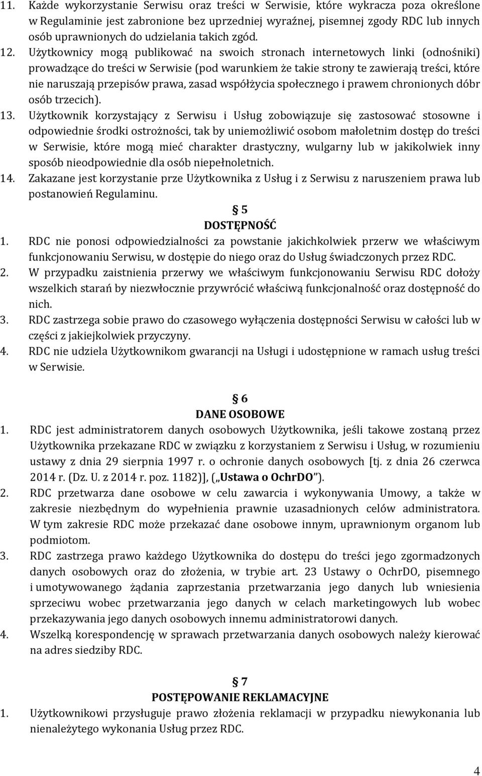 Użytkownicy mogą publikować na swoich stronach internetowych linki (odnośniki) prowadzące do treści w Serwisie (pod warunkiem że takie strony te zawierają treści, które nie naruszają przepisów prawa,