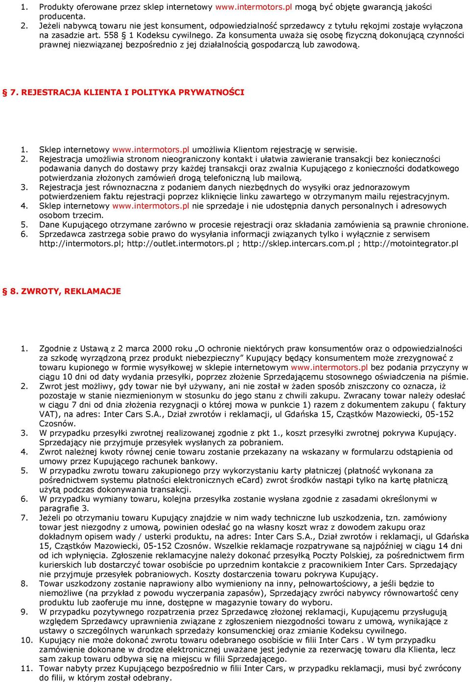Za konsumenta uważa się osobę fizyczną dokonującą czynności prawnej niezwiązanej bezpośrednio z jej działalnością gospodarczą lub zawodową. 7. REJESTRACJA KLIENTA I POLITYKA PRYWATNOŚCI 1.