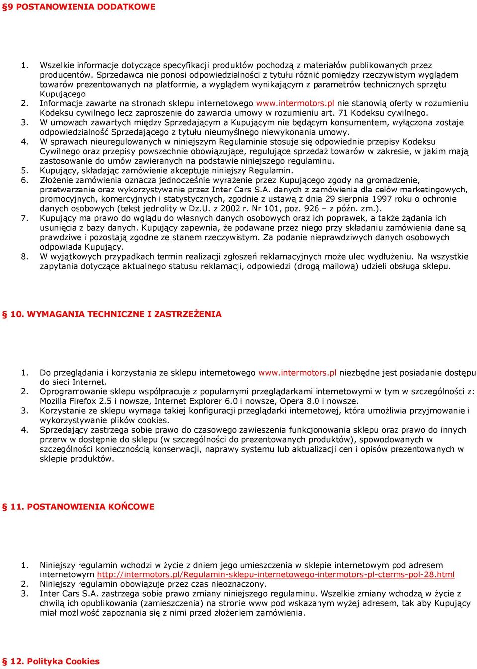 Informacje zawarte na stronach sklepu internetowego www.intermotors.pl nie stanowią oferty w rozumieniu Kodeksu cywilnego lecz zaproszenie do zawarcia umowy w rozumieniu art. 71 Kodeksu cywilnego. 3.